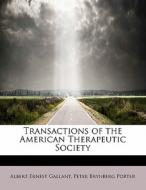 Transactions Of The American Therapeutic Society di Peter Brynberg Porter a Ernest Gallant edito da Bibliolife
