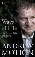 Ways of Life di Sir Andrew Motion edito da Faber & Faber