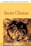 Secret Choices di Hawley Roddick edito da iUniverse