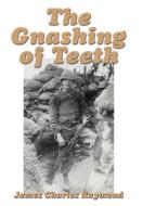 The Gnashing of Teeth di James Charles Raymond edito da iUniverse