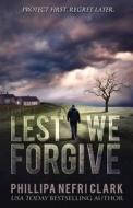 Lest We Forgive di Phillipa Nefri Clark edito da WILKINS FARAGO