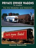 Private Owner Wagons In Colour For The Modeller And Historian di David Ratcliffe edito da Ian Allan Publishing