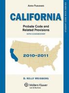 California Probate Code and Related Provisions with Commentary: 2010-2011 Edition di Weisberg, D. Kelly Weisberg edito da Aspen Publishers