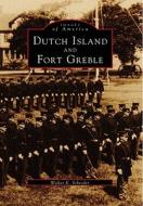 Dutch Island and Fort Greble di Walter K. Schroder edito da ARCADIA PUB (SC)