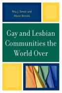 Gay and Lesbian Communities the World Over di Rita James Simon, Alison Brooks edito da Rowman & Littlefield Education