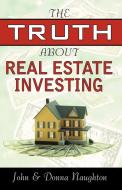 The Truth about Real Estate Investing di John Naughton edito da Infinity Publishing.com
