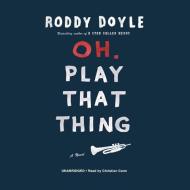 Oh, Play That Thing di Roddy Doyle edito da Audiogo