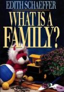 What Is a Family? di Edith Schaeffer edito da BAKER PUB GROUP