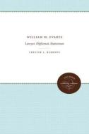 William M. Evarts di Chester L. Barrows edito da The University Of North Carolina Press