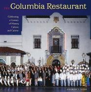 The Columbia Restaurant: Celebrating a Century of History, Culture, and Cuisine di Andrew T. Huse edito da UNIV PR OF FLORIDA