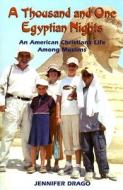 A Thousand and One Egyptian Nights: An American Christian's Life Among Muslims di Jennifer Drago edito da Herald Press (VA)