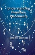 Understanding Planetary Placements di Sophia Mason edito da American Federation of Astrologers
