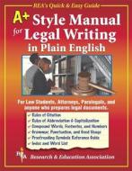 A+ Style Manual for Legal Writing in Plain English di Staff of Research Education Association edito da Research & Education Association