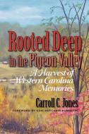 Rooted Deep in the Pigeon Valley di Carroll C. Jones edito da Winoca Press