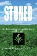 Stoned the Truth about Medical Marijuana and Hemp Oil di James W. Forsythe MD Hmd edito da CENTURY WELLNESS PUB