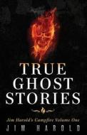 True Ghost Stories: Jim Harold's Campfire 1 di MR Jim Harold, Jim Harold edito da Jim Harold Media LLC