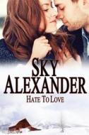 Hate to Love: (Historical Romance Series) di Sky Alexander edito da Sky Alexander