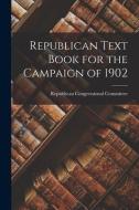Republican Text Book for the Campaign of 1902 edito da LIGHTNING SOURCE INC