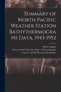 Summary of North Pacific Weather Station Bathythermograph Data, 1943-1952 di Dale F. Leipper edito da LIGHTNING SOURCE INC