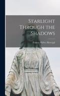 Starlight Through the Shadows di Frances Ridley Havergal edito da LEGARE STREET PR