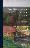 The History of the District of Maine di James Sullivan, John Adams edito da LEGARE STREET PR