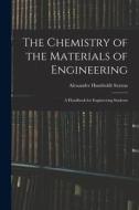 The Chemistry of the Materials of Engineering: A Handbook for Engineering Students di Alexander Humboldt Sexton edito da LEGARE STREET PR