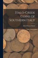 Italo-Greek Coins of Southern Italy di Alfred Watson Hands edito da LEGARE STREET PR