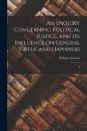 An Enquiry Concerning Political Justice, and its Influence on General Virtue and Happiness: 2 di William Godwin edito da LEGARE STREET PR