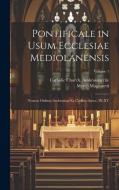 Pontificale in usum ecclesiae mediolanensis: Necnon Ordines ambrosiani ex codibus saecc. IX-XV; Volume 1 di Marco Magistretti edito da LEGARE STREET PR
