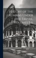 History of the Romans Under the Empire, Volumes 5-6 di Charles Merivale edito da LEGARE STREET PR