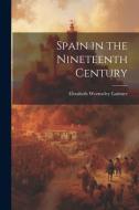 Spain in the Nineteenth Century di Elizabeth Wormeley Latimer edito da LEGARE STREET PR