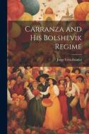 Carranza and his Bolshevik Regime di Jorge Vera-Estañol edito da LEGARE STREET PR