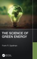 The Science Of Green Energy di Frank R. Spellman edito da Taylor & Francis Ltd