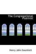 The Congregational Psalmist di Henry John Gauntlett edito da Bibliolife