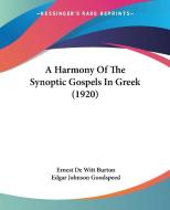 A Harmony of the Synoptic Gospels in Greek (1920) di Ernest de Witt Burton, Edgar Johnson Goodspeed edito da Kessinger Publishing