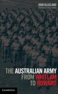 The Australian Army from Whitlam to Howard di John Blaxland edito da Cambridge University Press