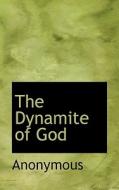 The Dynamite Of God di Anonymous edito da Bibliolife