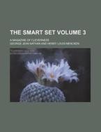 The Smart Set Volume 3; A Magazine of Cleverness di George Jean Nathan edito da Rarebooksclub.com