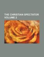 The Christian Spectator Volume 2 di Books Group edito da Rarebooksclub.com