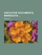 Executive Documents, Minnesota di Minnesota edito da Rarebooksclub.com