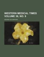 Western Medical Times Volume 36, No. 9 di George Lee Servoss edito da Rarebooksclub.com