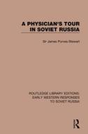 A Physician's Tour in Soviet Russia di James Purves-Stewart edito da Taylor & Francis Ltd
