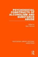 Psychosocial Constructs of Alcoholism and Substance Abuse di Barry Stimmel edito da ROUTLEDGE
