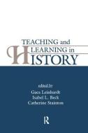 Teaching and Learning in History di Gaea Leinhardt edito da Routledge