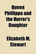 Queen Phillippa And The Hurrer's Daughte di Elizabeth M. Stewart edito da General Books