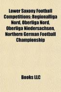 Lower Saxony Football Competitions: Regi di Books Llc edito da Books LLC