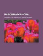 Basommatophora: Hygrophila, Amphiboloidea, Siphonarioidea di Source Wikipedia edito da Booksllc.Net