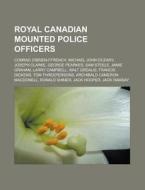 Royal Canadian Mounted Police Officers: di Books Group edito da Books LLC, Wiki Series