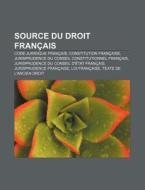 Source Du Droit Fran Ais: Principes G N di Livres Groupe edito da Books LLC, Wiki Series