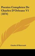 Poesies Completes de Charles D'Orleans V1 (1874) di Charles D'Hericault edito da Kessinger Publishing